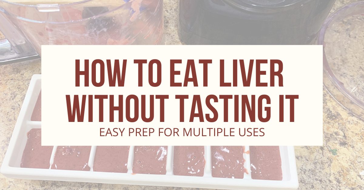 How To Eat Liver Without Tasting It Easy Prep For Multiple Uses
